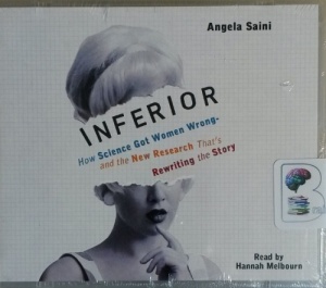 Inferior - How Science Got Women Wrong - and the New Research That's Rewriting the Story written by Angela Saini performed by Hannah Melbourn on MP3 CD (Unabridged)
